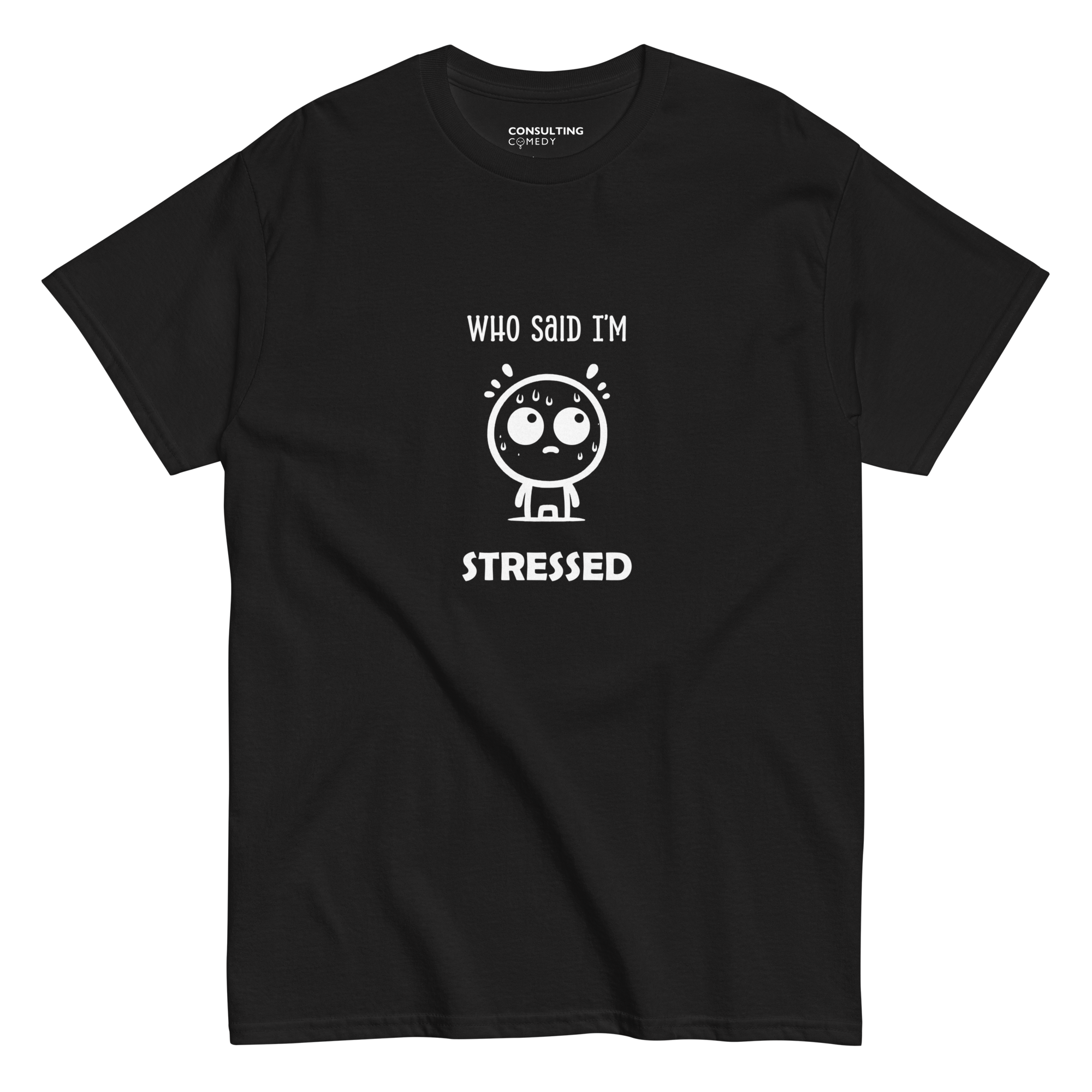 Who Said I'm Stressed | T-Shirt